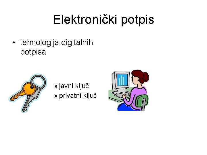 Elektronički potpis • tehnologija digitalnih potpisa » javni ključ » privatni ključ 