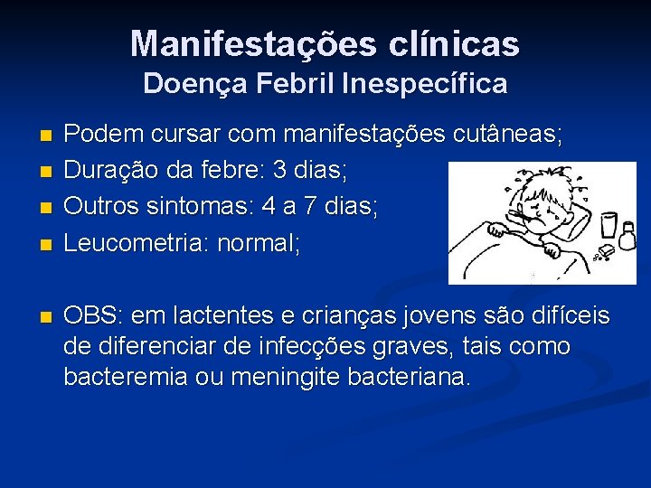 Manifestações clínicas Doença Febril Inespecífica n n n Podem cursar com manifestações cutâneas; Duração