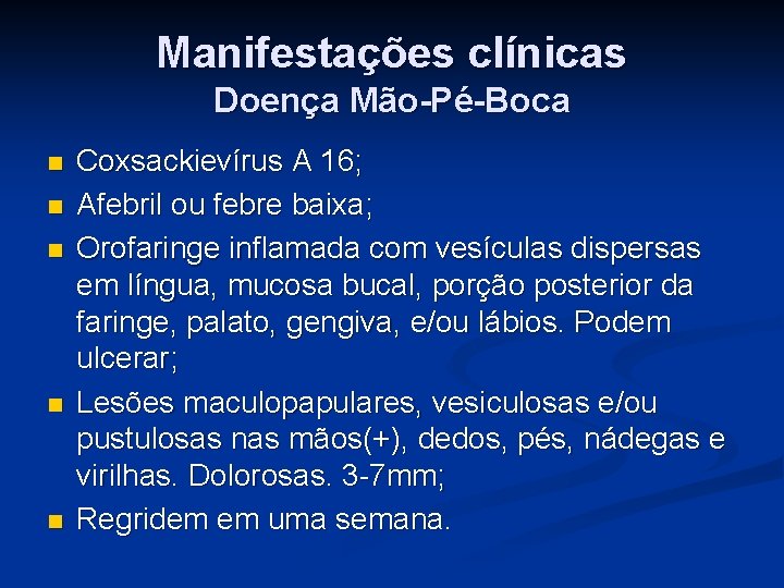 Manifestações clínicas Doença Mão-Pé-Boca n n n Coxsackievírus A 16; Afebril ou febre baixa;