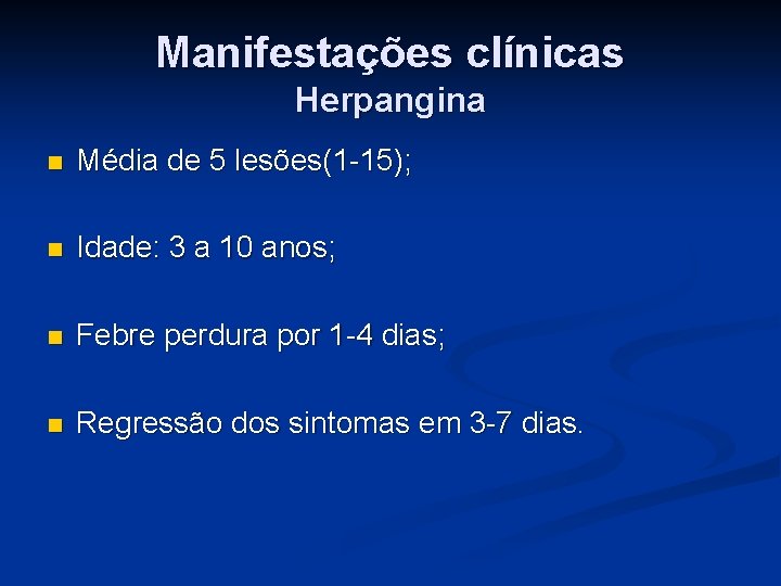 Manifestações clínicas Herpangina n Média de 5 lesões(1 -15); n Idade: 3 a 10