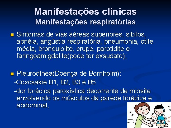 Manifestações clínicas Manifestações respiratórias n Sintomas de vias aéreas superiores, sibilos, apnéia, angústia respiratória,