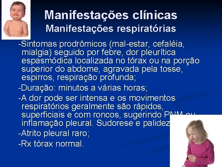 Manifestações clínicas Manifestações respiratórias -Sintomas prodrômicos (mal-estar, cefaléia, mialgia) seguido por febre, dor pleurítica