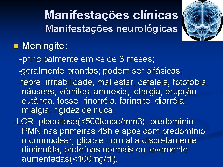 Manifestações clínicas Manifestações neurológicas Meningite: -principalmente em <s de 3 meses; n -geralmente brandas;