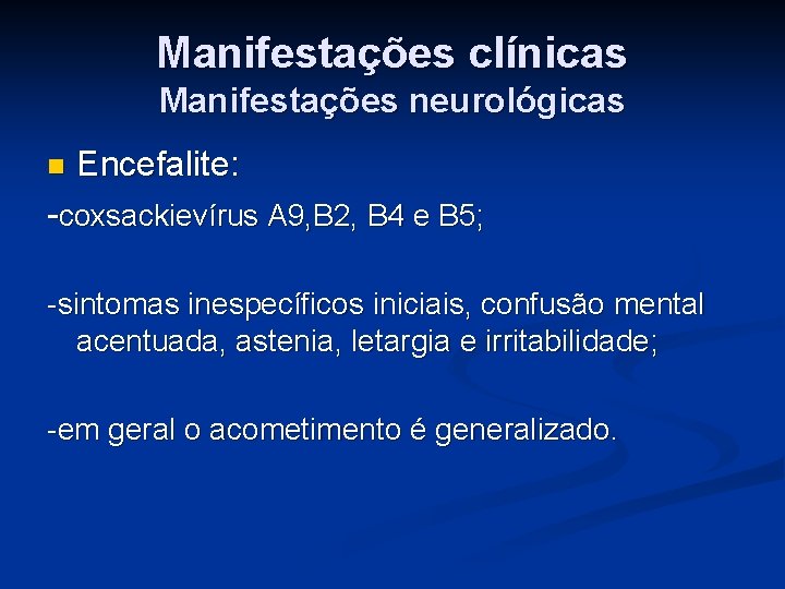 Manifestações clínicas Manifestações neurológicas n Encefalite: -coxsackievírus A 9, B 2, B 4 e