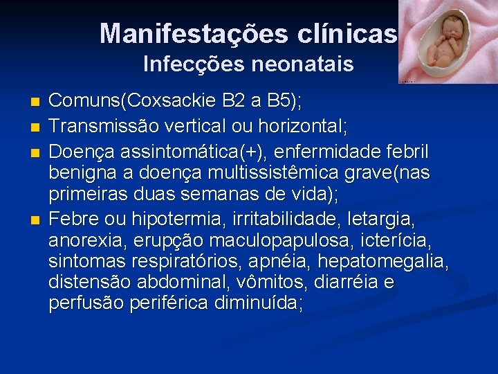 Manifestações clínicas Infecções neonatais n n Comuns(Coxsackie B 2 a B 5); Transmissão vertical