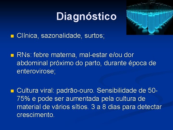 Diagnóstico n Clínica, sazonalidade, surtos; n RNs: febre materna, mal-estar e/ou dor abdominal próximo