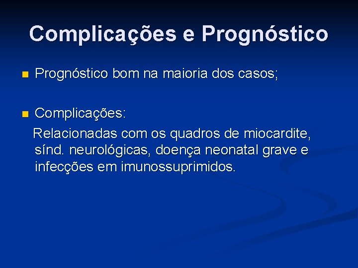 Complicações e Prognóstico n Prognóstico bom na maioria dos casos; n Complicações: Relacionadas com