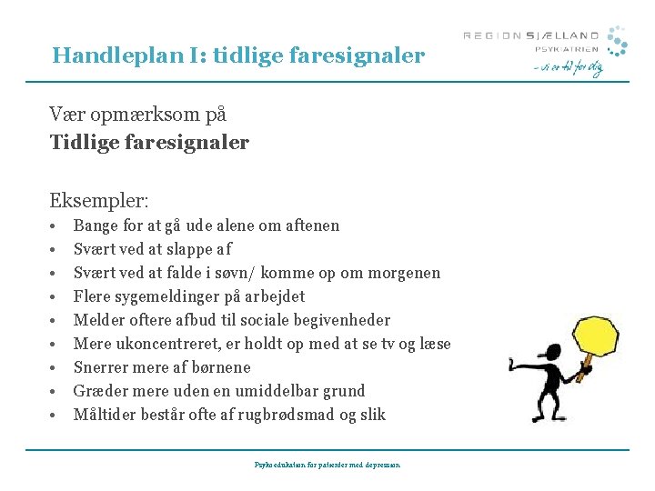 Handleplan I: tidlige faresignaler Vær opmærksom på Tidlige faresignaler Eksempler: • • • Bange