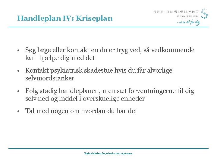 Handleplan IV: Kriseplan • Søg læge eller kontakt en du er tryg ved, så