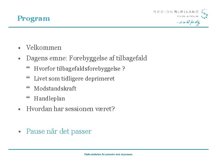 Program • Velkommen • Dagens emne: Forebyggelse af tilbagefald } Hvorfor tilbagefaldsforebyggelse ? }