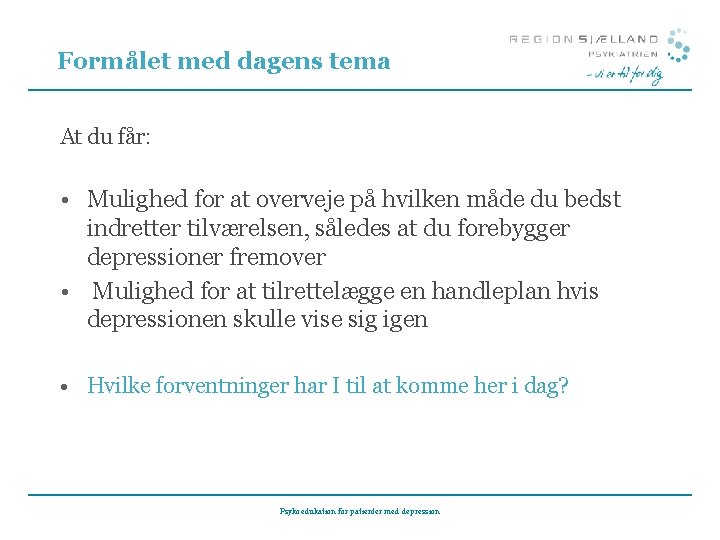 Formålet med dagens tema At du får: • Mulighed for at overveje på hvilken