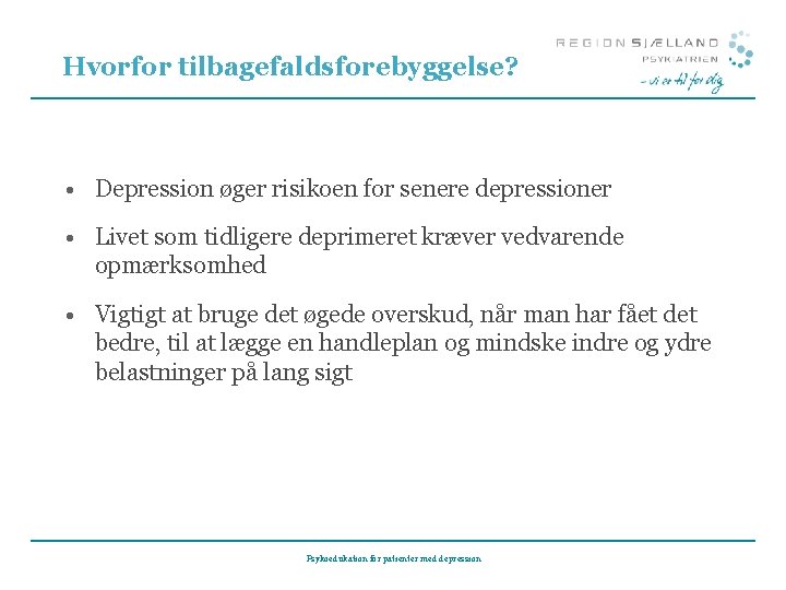 Hvorfor tilbagefaldsforebyggelse? • Depression øger risikoen for senere depressioner • Livet som tidligere deprimeret