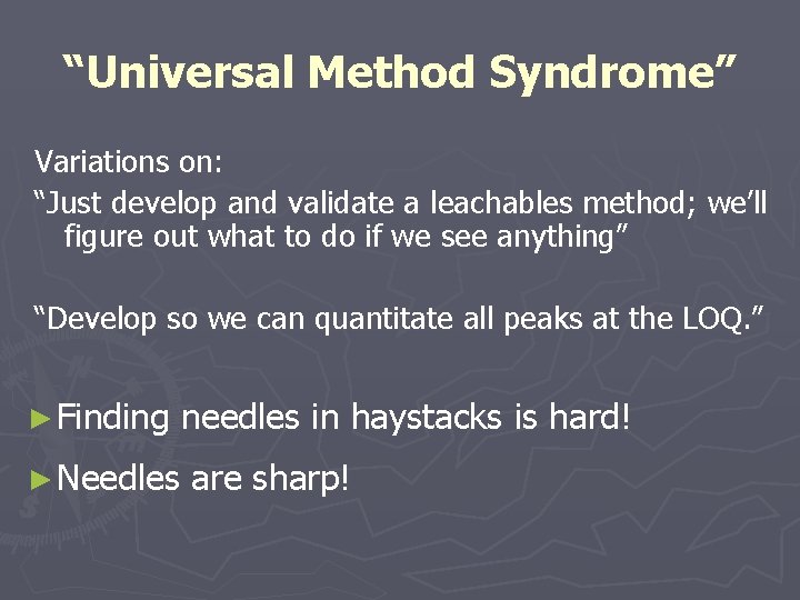 “Universal Method Syndrome” Variations on: “Just develop and validate a leachables method; we’ll figure