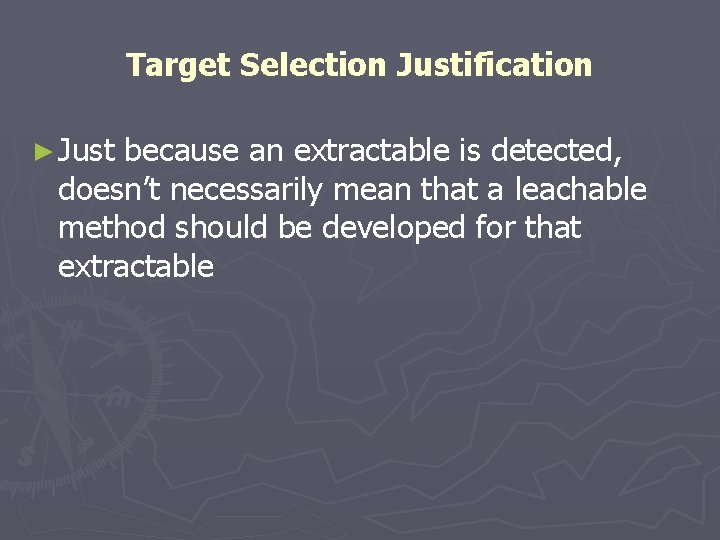 Target Selection Justification ► Just because an extractable is detected, doesn’t necessarily mean that