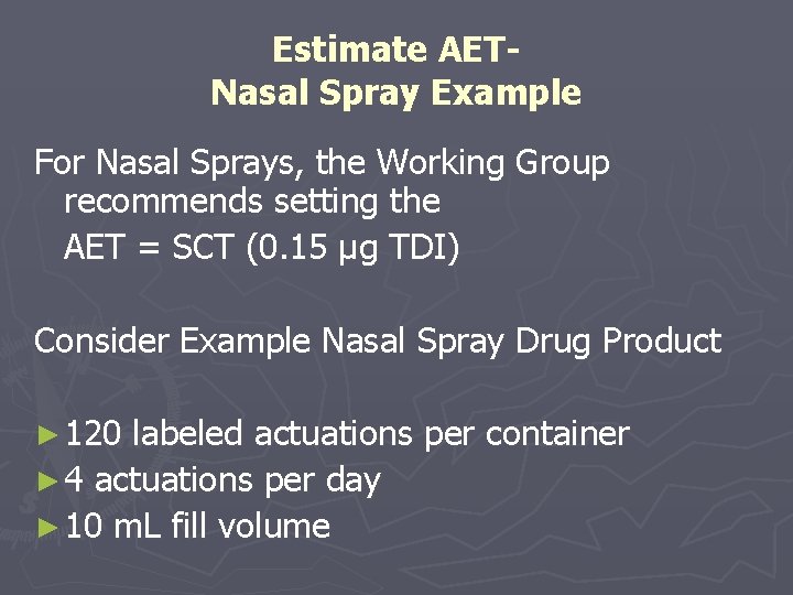 Estimate AETNasal Spray Example For Nasal Sprays, the Working Group recommends setting the AET