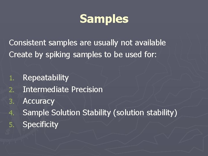 Samples Consistent samples are usually not available Create by spiking samples to be used