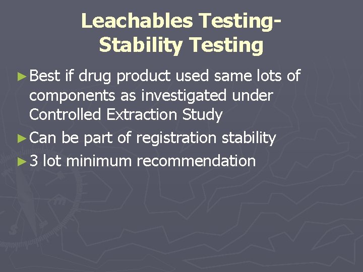 Leachables Testing. Stability Testing ► Best if drug product used same lots of components