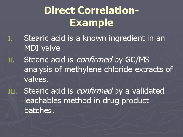 Direct Correlation. Example Stearic acid is a known ingredient in an MDI valve II.