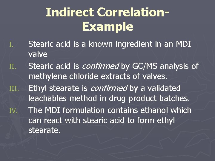 Indirect Correlation. Example I. III. IV. Stearic acid is a known ingredient in an