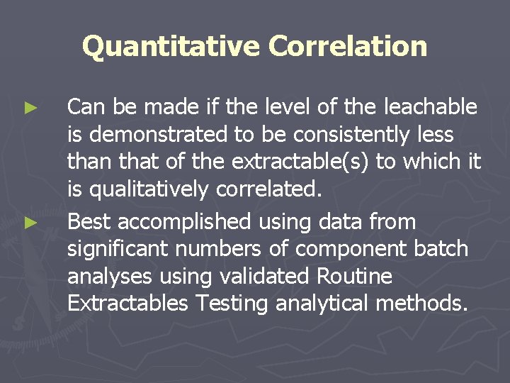 Quantitative Correlation ► ► Can be made if the level of the leachable is