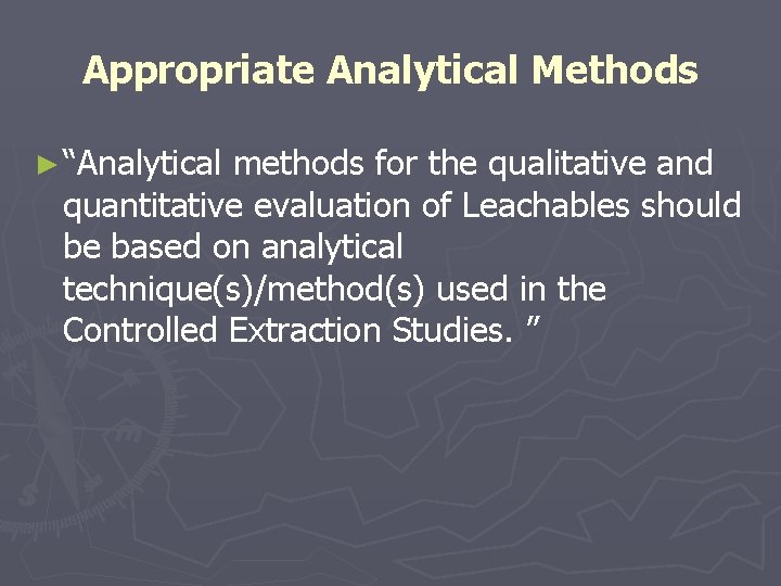 Appropriate Analytical Methods ► “Analytical methods for the qualitative and quantitative evaluation of Leachables