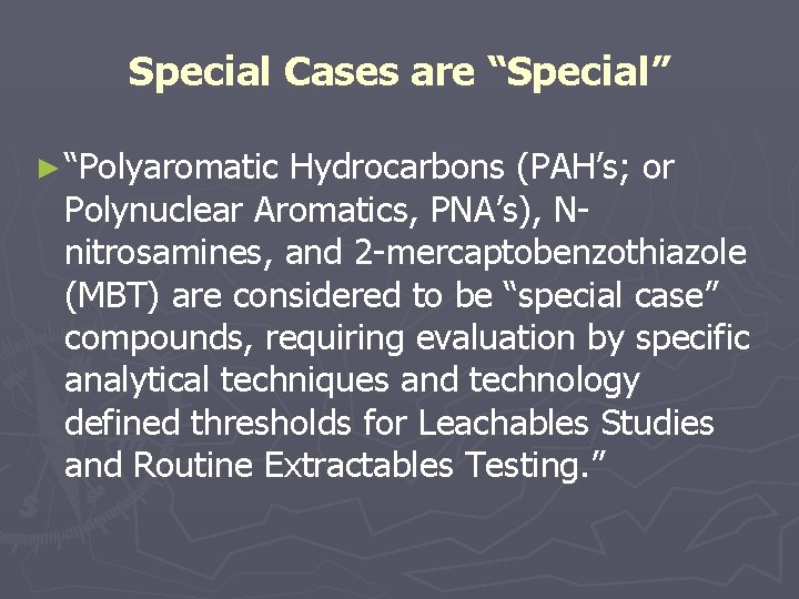 Special Cases are “Special” ► “Polyaromatic Hydrocarbons (PAH’s; or Polynuclear Aromatics, PNA’s), Nnitrosamines, and