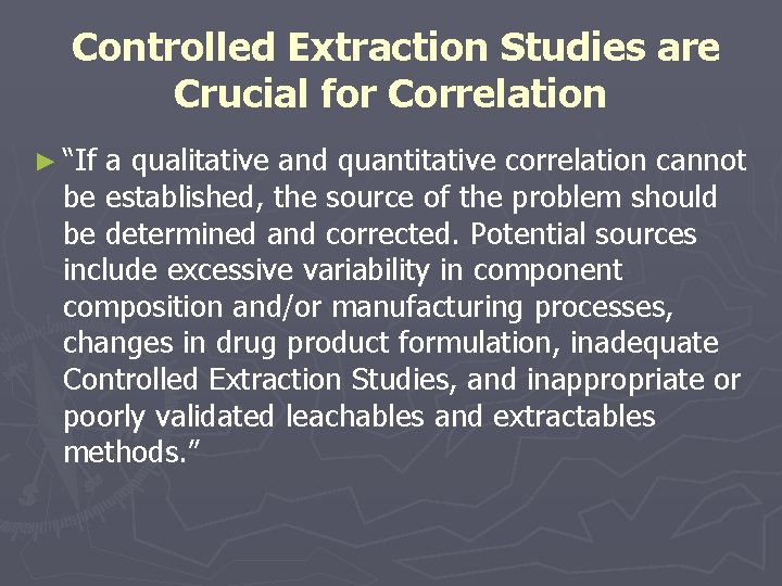 Controlled Extraction Studies are Crucial for Correlation ► “If a qualitative and quantitative correlation