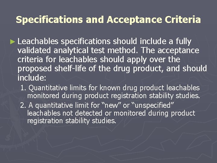 Specifications and Acceptance Criteria ► Leachables specifications should include a fully validated analytical test