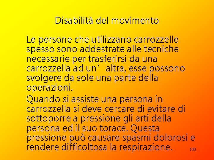 Disabilità del movimento Le persone che utilizzano carrozzelle spesso sono addestrate alle tecniche necessarie