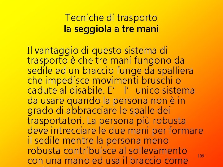 Tecniche di trasporto la seggiola a tre mani Il vantaggio di questo sistema di