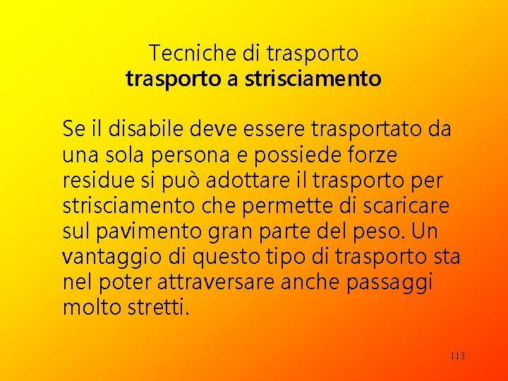 Tecniche di trasporto a strisciamento Se il disabile deve essere trasportato da una sola