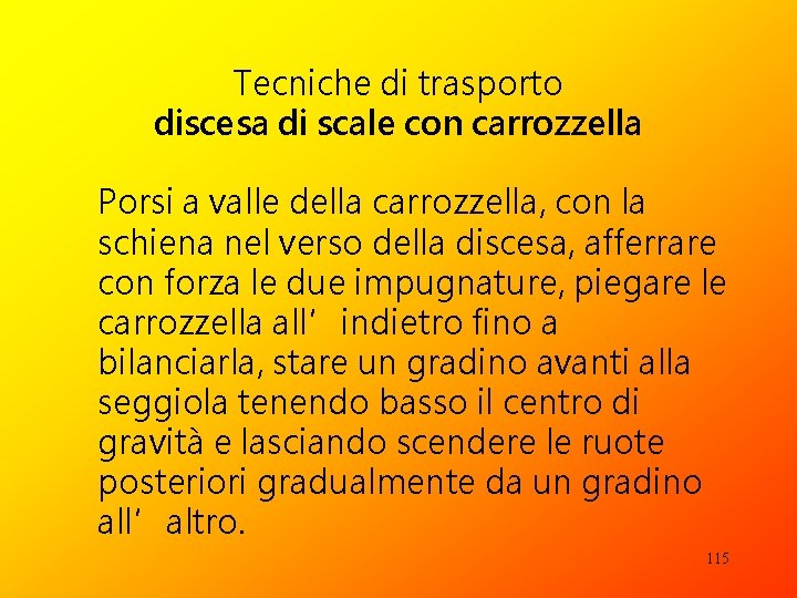 Tecniche di trasporto discesa di scale con carrozzella Porsi a valle della carrozzella, con