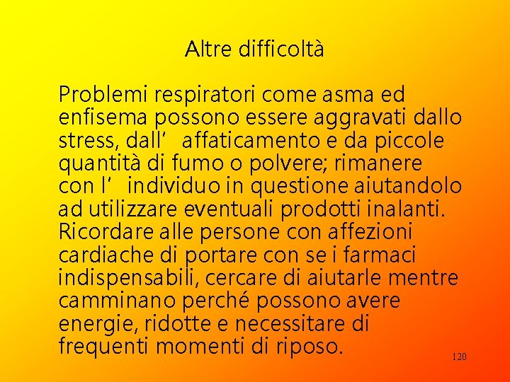 Altre difficoltà Problemi respiratori come asma ed enfisema possono essere aggravati dallo stress, dall’affaticamento