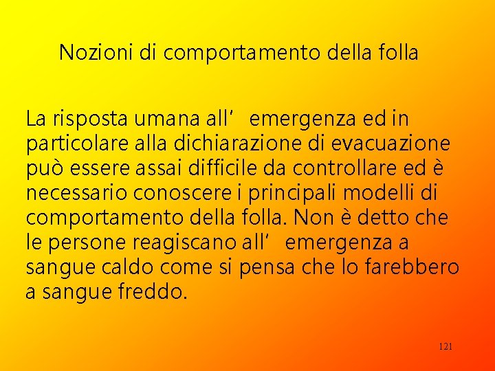 Nozioni di comportamento della folla La risposta umana all’emergenza ed in particolare alla dichiarazione