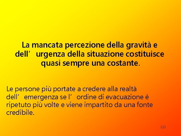 La mancata percezione della gravità e dell’urgenza della situazione costituisce quasi sempre una costante.