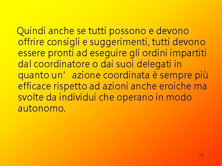 Quindi anche se tutti possono e devono offrire consigli e suggerimenti, tutti devono essere