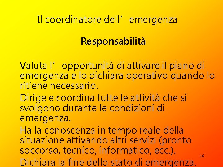 Il coordinatore dell’emergenza Responsabilità Valuta l’opportunità di attivare il piano di emergenza e lo