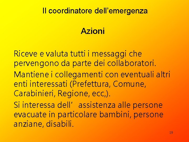 Il coordinatore dell’emergenza Azioni Riceve e valuta tutti i messaggi che pervengono da parte