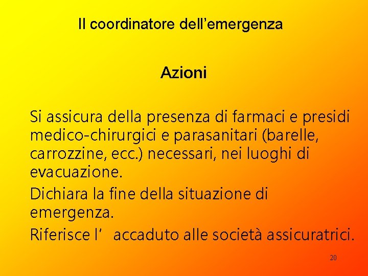 Il coordinatore dell’emergenza Azioni Si assicura della presenza di farmaci e presidi medico-chirurgici e