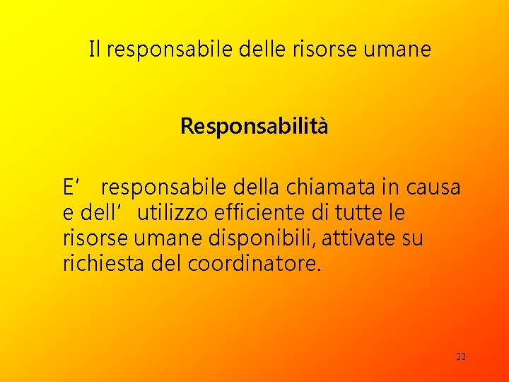 Il responsabile delle risorse umane Responsabilità E’ responsabile della chiamata in causa e dell’utilizzo