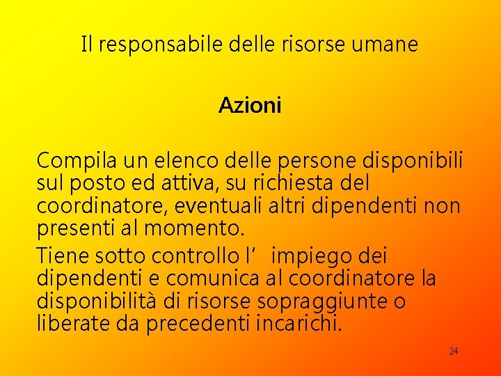 Il responsabile delle risorse umane Azioni Compila un elenco delle persone disponibili sul posto