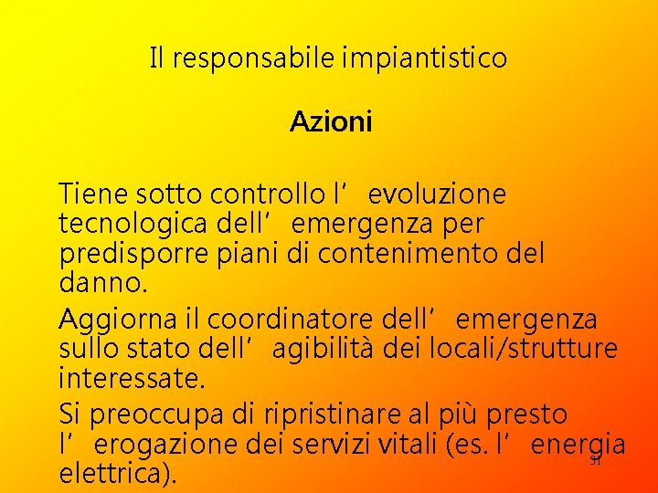 Il responsabile impiantistico Azioni Tiene sotto controllo l’evoluzione tecnologica dell’emergenza per predisporre piani di