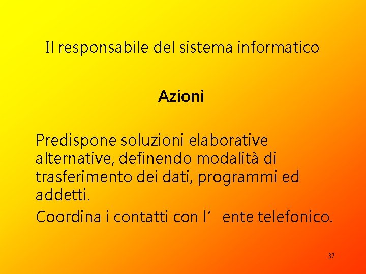 Il responsabile del sistema informatico Azioni Predispone soluzioni elaborative alternative, definendo modalità di trasferimento