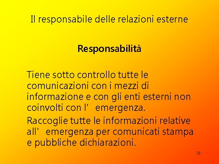 Il responsabile delle relazioni esterne Responsabilità Tiene sotto controllo tutte le comunicazioni con i