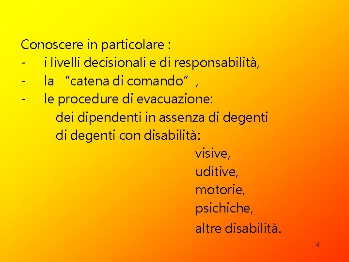 Conoscere in particolare : - i livelli decisionali e di responsabilità, - la “catena