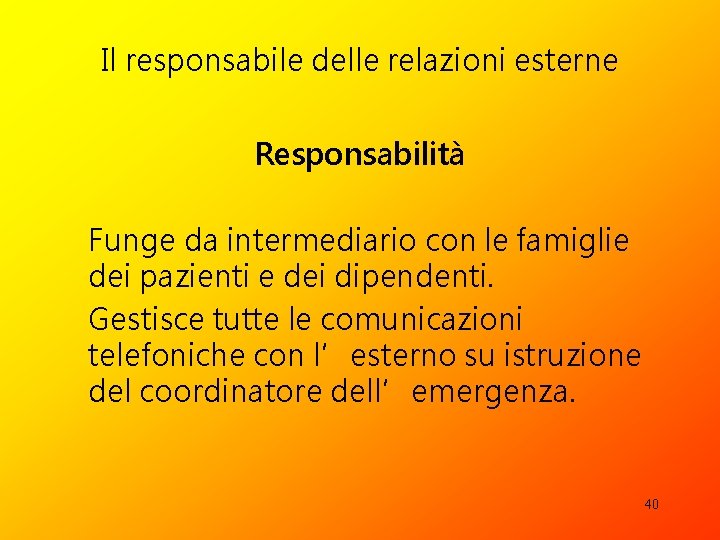 Il responsabile delle relazioni esterne Responsabilità Funge da intermediario con le famiglie dei pazienti