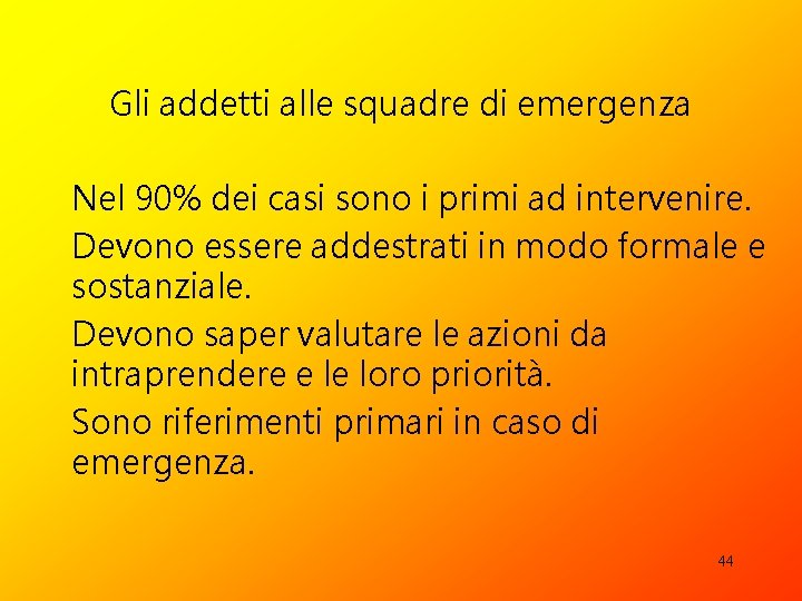 Gli addetti alle squadre di emergenza Nel 90% dei casi sono i primi ad