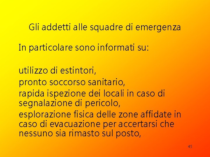 Gli addetti alle squadre di emergenza In particolare sono informati su: utilizzo di estintori,