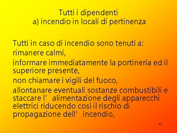 Tutti i dipendenti a) incendio in locali di pertinenza Tutti in caso di incendio