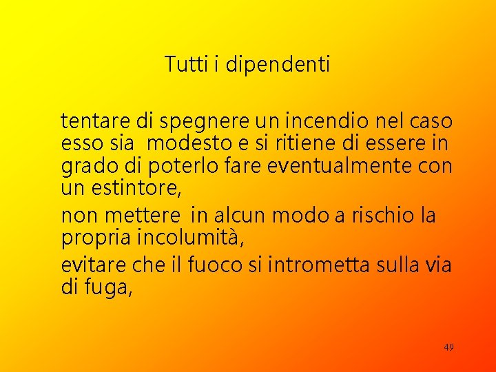 Tutti i dipendenti tentare di spegnere un incendio nel caso esso sia modesto e